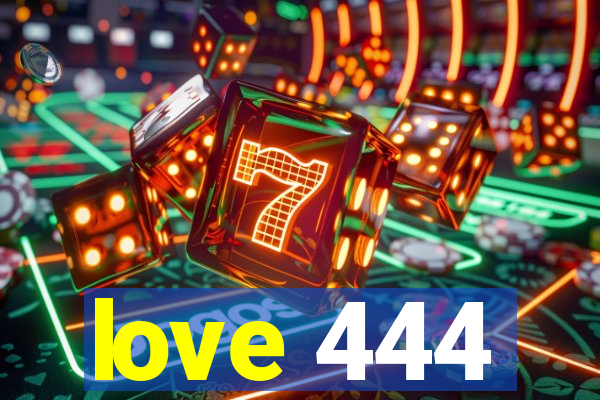 love 444